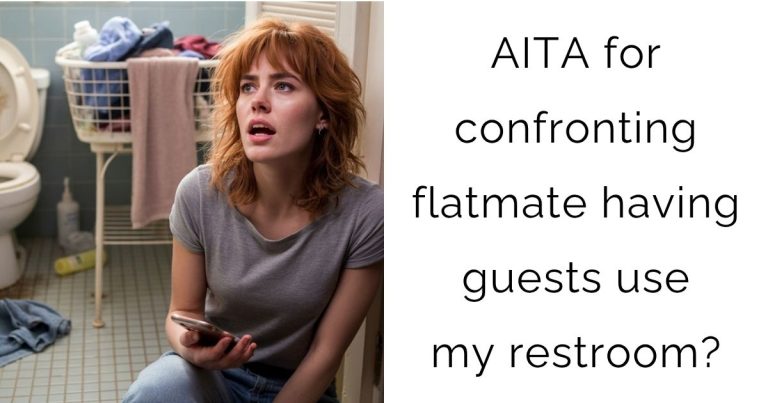 AITA for confronting flatmate having guests use my restroom?