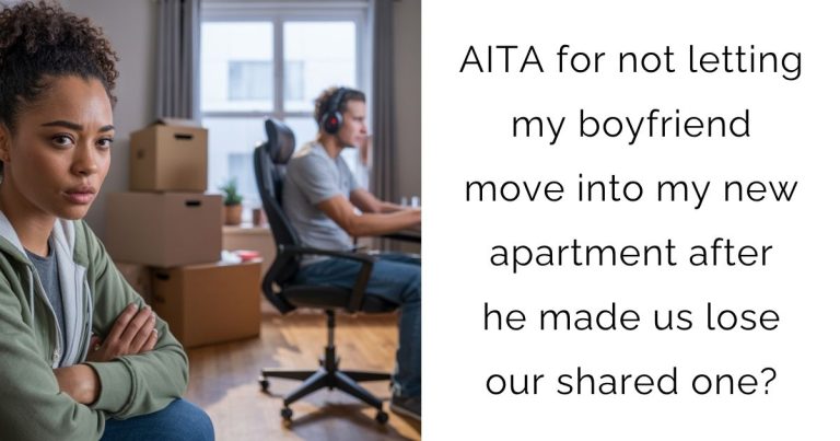 AITA for not letting my boyfriend move into my new apartment after he made us lose our shared one?