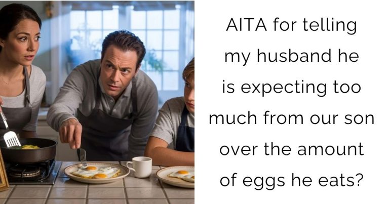 AITA for telling my husband he is expecting too much from our son over the amount of eggs he eats?