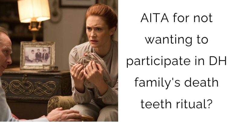AITA for not wanting to participate in DH family’s death teeth ritual?