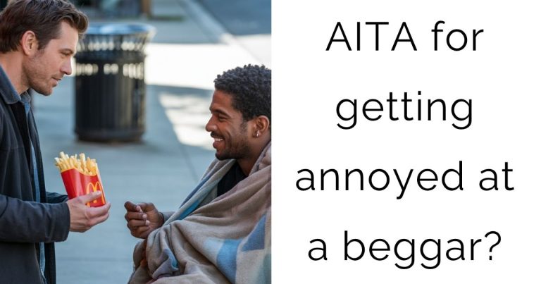 AITA for getting annoyed at a beggar?