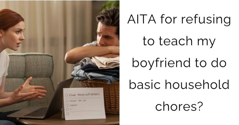 AITA for refusing to teach my boyfriend to do basic household chores?