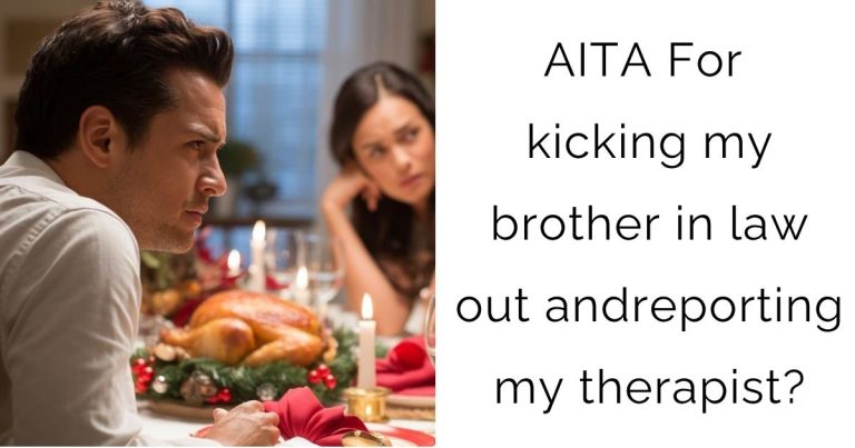 AITA For kicking my brother in law out and reporting my therapist?