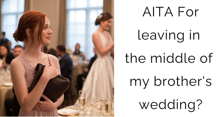 AITA For leaving in the middle of my brother’s wedding?