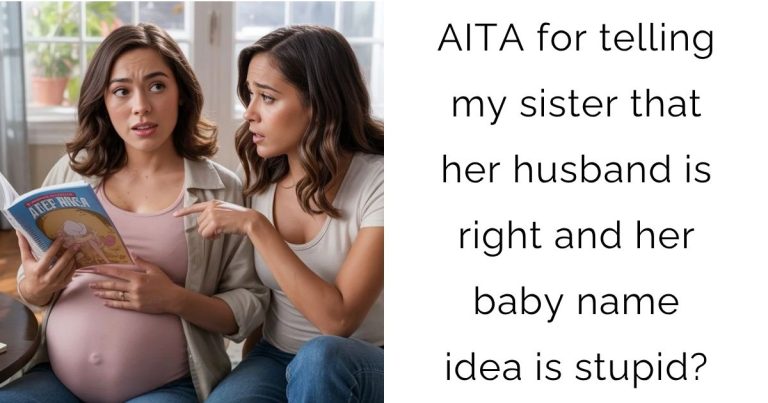 AITA for telling my sister that her husband is right and her baby name idea is stupid?