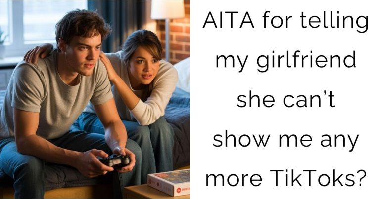 AITA for telling my girlfriend she can’t show me any more TikToks?