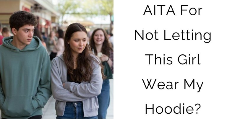 AITA For Not Letting This Girl Wear My Hoodie?