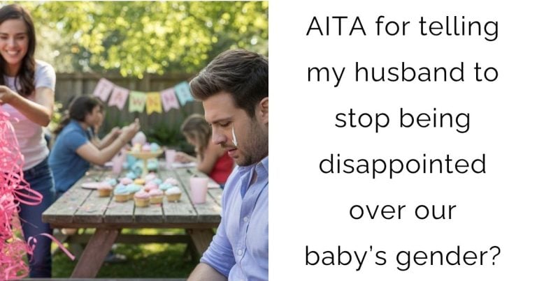 AITA for telling my husband to stop being disappointed over our baby’s gender?