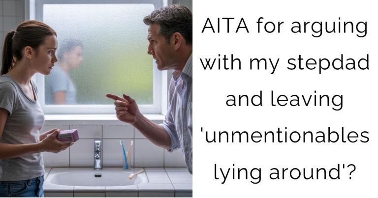 AITA for arguing with my stepdad and leaving ‘unmentionables lying around’?
