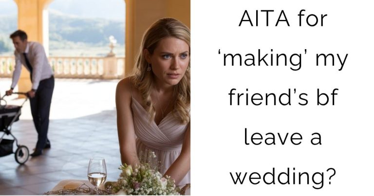 AITA for ‘making’ my friend’s bf leave a wedding?