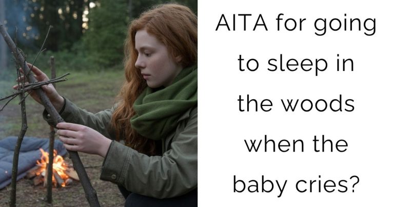 AITA for going to sleep in the woods when the baby cries?
