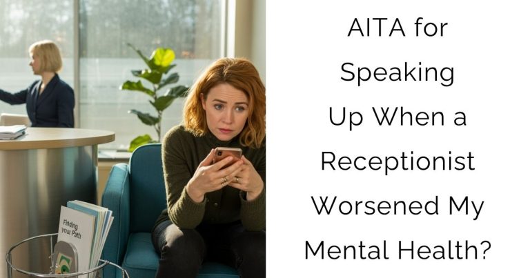 AITA for Speaking Up When a Receptionist Worsened My Mental Health?