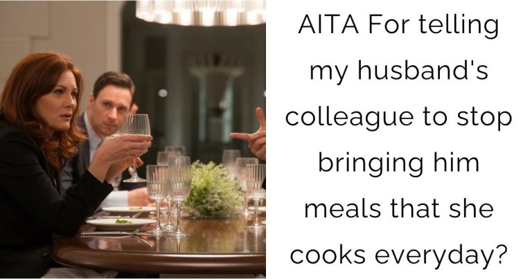 AITA For telling my husband’s colleague to stop bringing him meals that she cooks everyday?