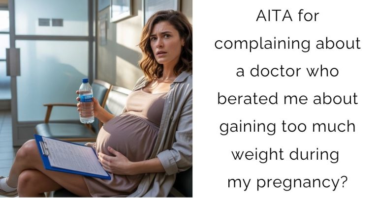 AITA for complaining about a doctor who berated me about gaining too much weight during my pregnancy?
