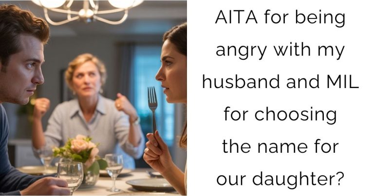 AITA for being angry with my husband and MIL for choosing the name for our daughter?