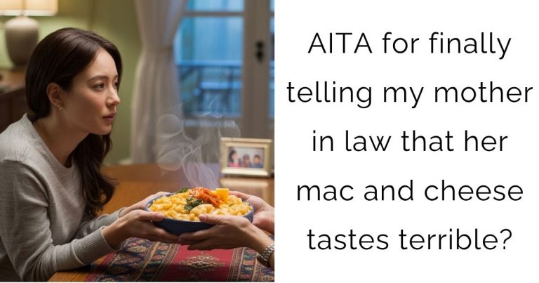 AITA for finally telling my mother in law that her mac and cheese tastes terrible?