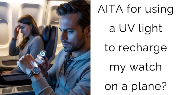 AITA for using a UV light to recharge my watch on a plane?