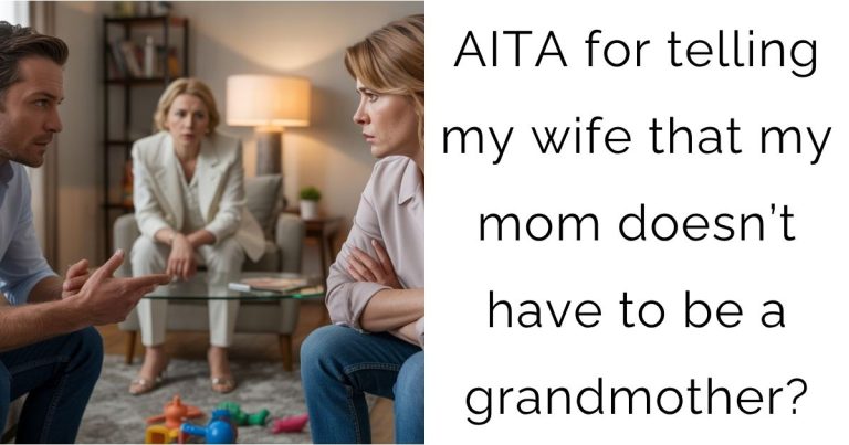 AITA for telling my wife that my mom doesn’t have to be a grandmother?