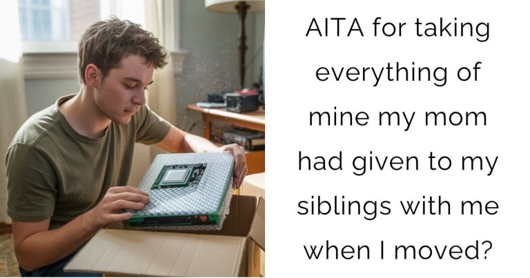 AITA for taking everything of mine my mom had given to my siblings with me when I moved?
