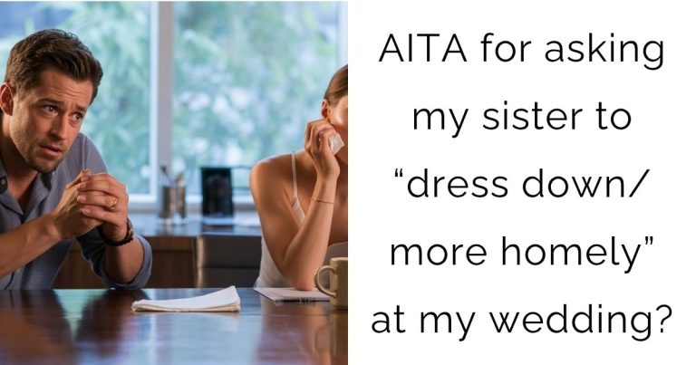 AITA for asking my sister to “dress down/more homely” at my wedding?