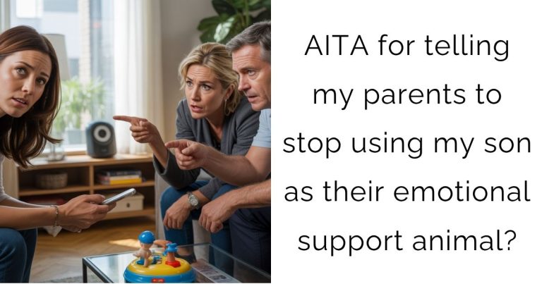 AITA for telling my parents to stop using my son as their emotional support animal?