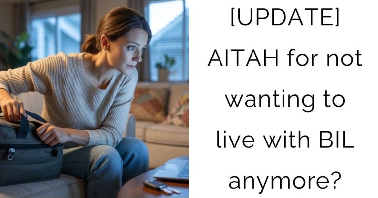 [UPDATE] AITAH for not wanting to live with BIL anymore?