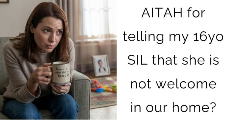 AITAH for telling my 16yo SIL that she is not welcome in our home?