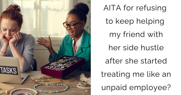 AITA for refusing to keep helping my friend with her side hustle after she started treating me like an unpaid employee?