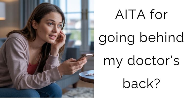AITA for going behind my doctor’s back?