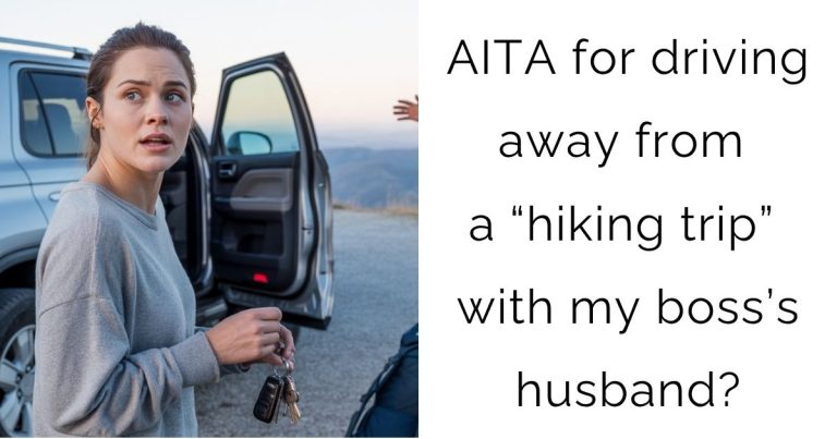 AITA for driving away from a “hiking trip” with my boss’s husband?