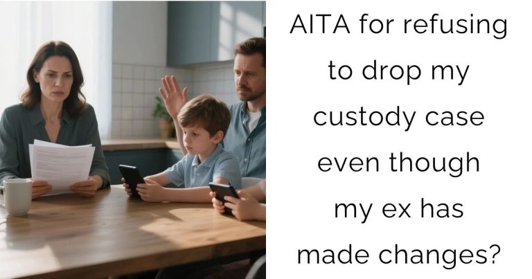 AITA for refusing to drop my custody case even though my ex has made changes?