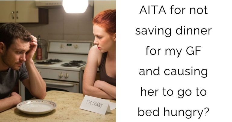AITA for not saving dinner for my girlfriend and causing her to go to bed hungry?