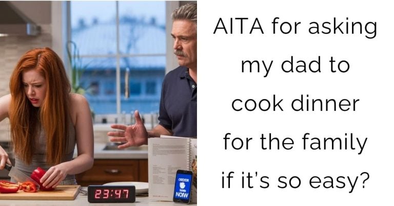 AITA for asking my dad to cook dinner for the family if it’s so easy?