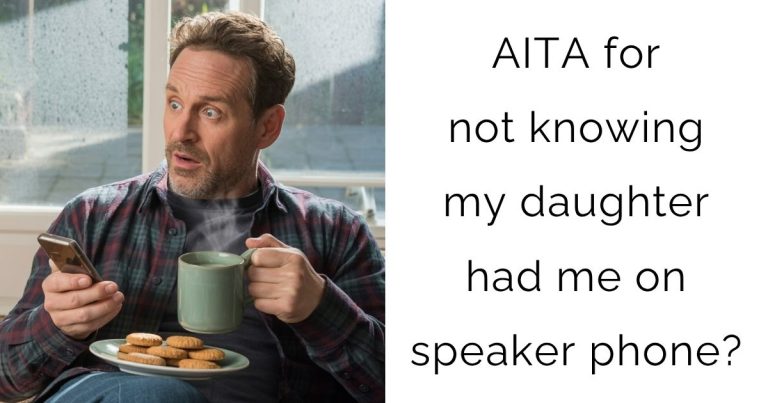 AITA for not knowing my daughter had me on speaker phone?
