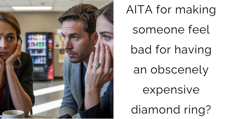 AITA for making someone feel bad for having an obscenely expensive diamond ring?