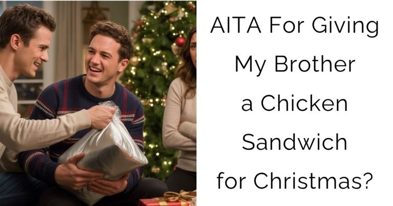 AITA For Giving My Brother a Chicken Sandwich for Christmas?