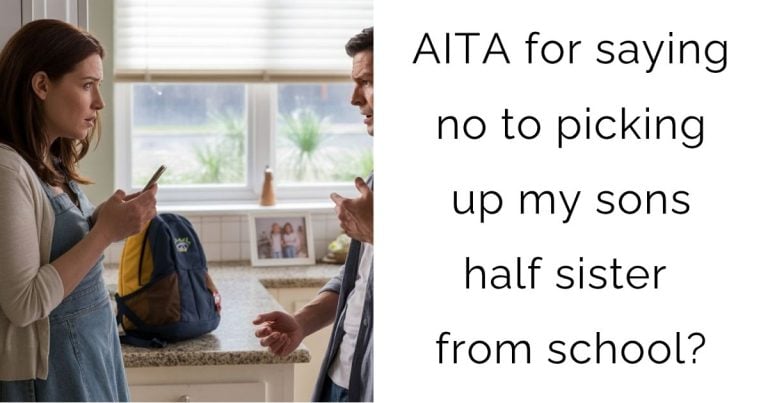 AITA for saying no to picking up my sons half sister from school?