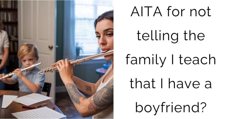 AITA for not telling the family I teach that I have a boyfriend?