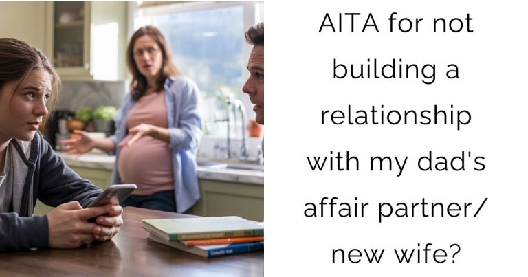 AITA for not building a relationship with my dad’s affair partner/new wife?