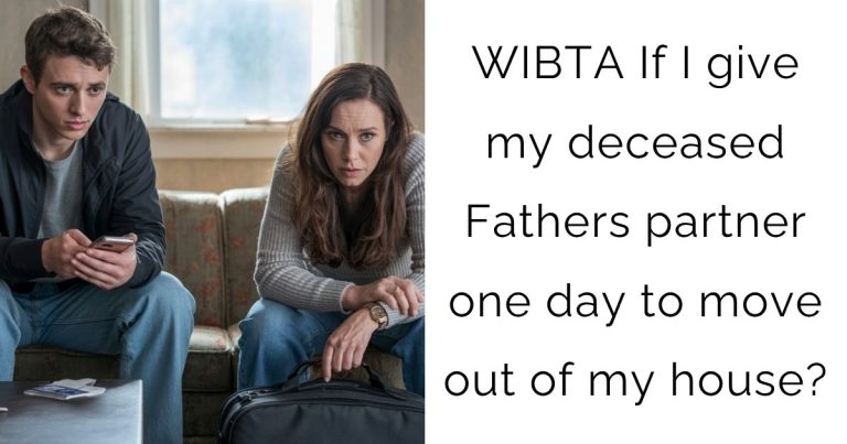 WIBTA If I give my deceased Fathers partner one day to move out of my house?