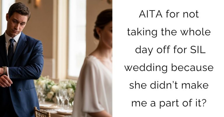 AITA for not taking the whole day off for SIL wedding because she didn’t make me a part of it?