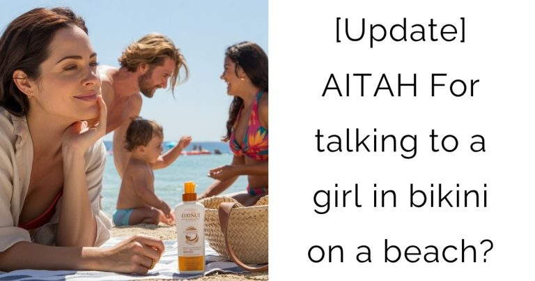 [Update] AITAH For talking to a girl in bikini on a beach?