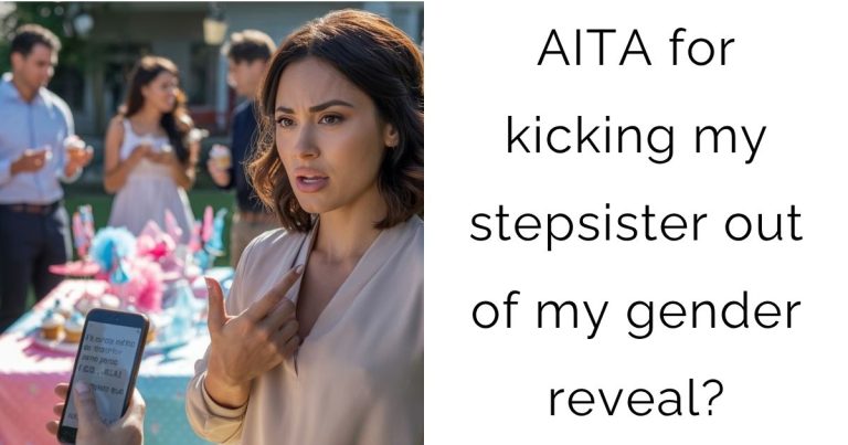 AITA for kicking my stepsister out of my gender reveal?
