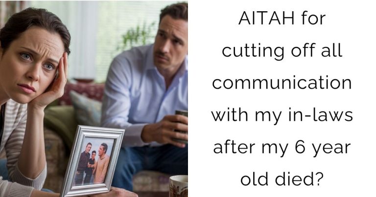 AITAH for cutting off all communication with my in-laws after my 6 year old died?
