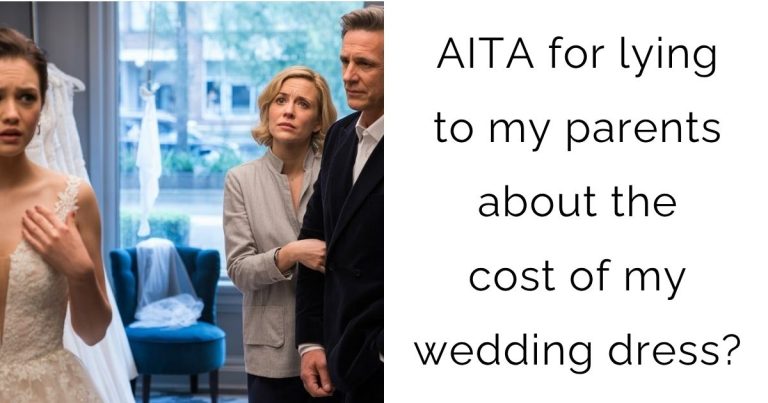 AITA for lying to my parents about the cost of my wedding dress?
