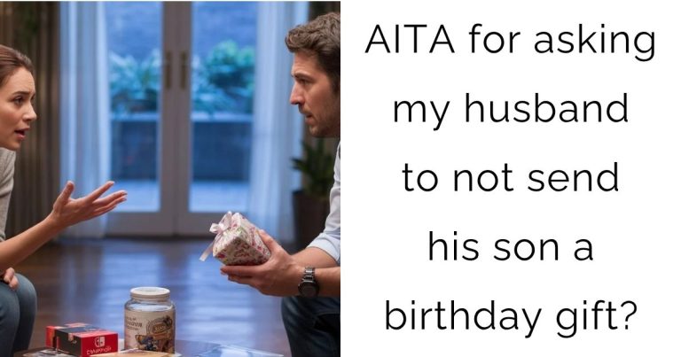 AITA for asking my husband to not send his son a birthday gift?
