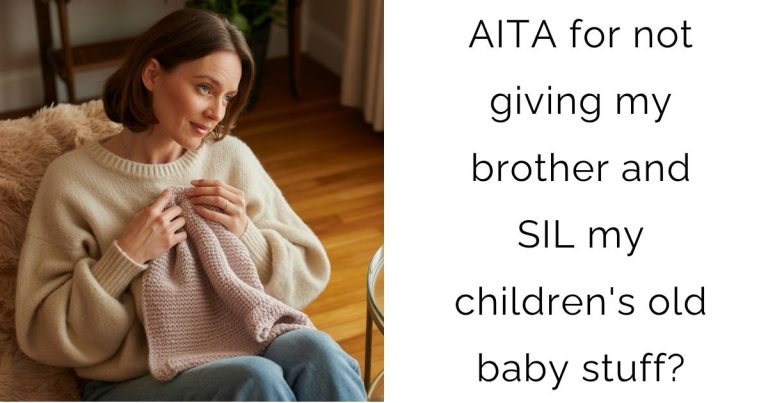 AITA for not giving my brother and SIL my children’s old baby stuff?