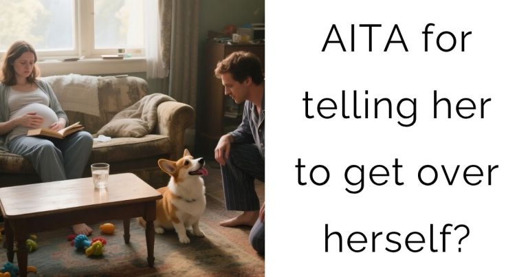 AITA for telling her to get over herself?