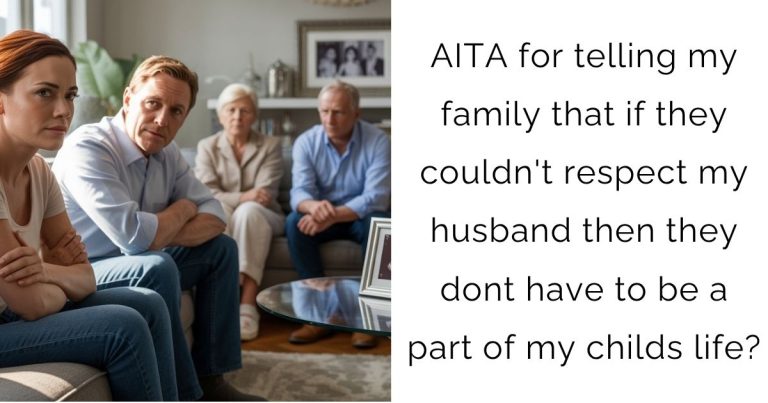 AITA for telling my family that if they couldn’t respect my husband then they dont have to be a part of my childs life?