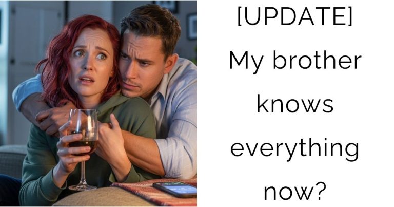 [UPDATE] My brother knows everything now?